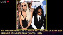 Kim Kardashian Reacts to North West Holding Up 'STOP' Sign in Middle of Fashion Show (Video) - 1brea