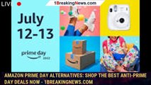 Amazon Prime Day Alternatives: Shop the Best Anti-Prime Day Deals Now - 1BREAKINGNEWS.COM