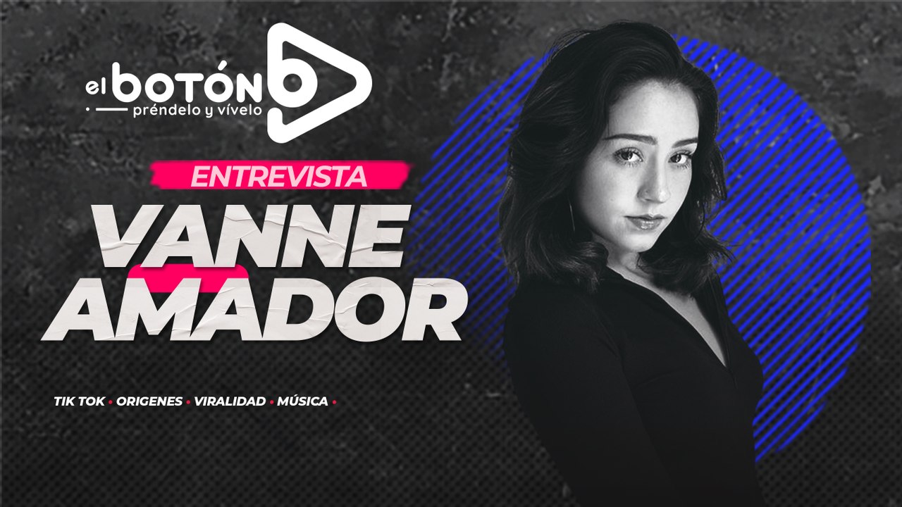 Entrevista con Vanne Amador - El Botón