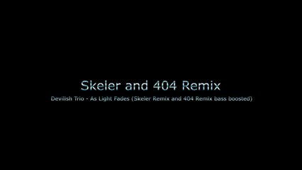 Devilish Trio - As Light Fades (Skeler Remix and 404 Remix - bass boosted)