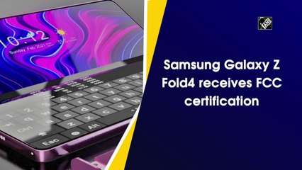 Samsung Galaxy Z Fold4 receives FCC certification