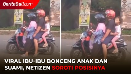 Viral, Ibu - Ibu Bonceng Anak dan Suami Dengan Posisi yang Tidak Biasa
