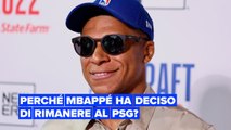 Cosa c'è dietro alla decisione di Mbappé di restare al PSG