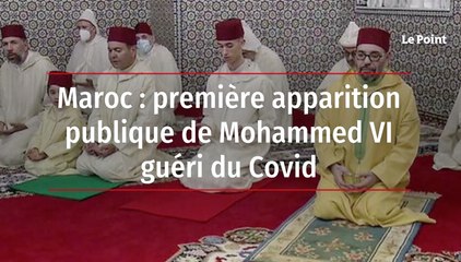 Maroc : première apparition publique de Mohammed VI guéri du Covid