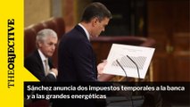 Sánchez anuncia dos impuestos temporales a la banca y a las grandes energéticas