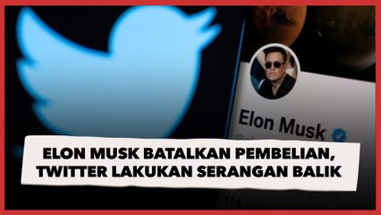 Elon Musk Batalkan Pembelian, Twitter Lakukan Serangan Balik
