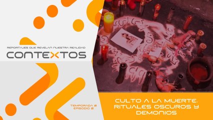 T2 Ep. 02 - Culto a la muerte, rituales oscuros y demonios | Contextos, reportajes que revelan nuestra realidad.
