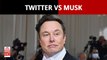 Twitter Vs Elon Musk: The Social Media Giant Vows Legal Fight After Musk Pulls Out Of $44 Billion Deal