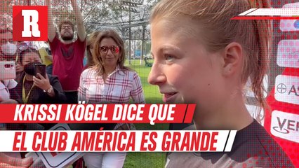 Krissi Kögel: "He oido sobre el Club América, es un equipo grande"