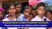 Droupadi Murmu as NDA Presidential Candidate: Proud of alumna, say Odisha school students