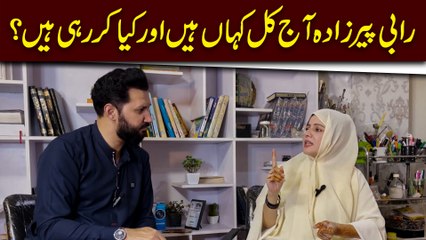 Rabi Peerzada ajkal kaha hain aur kia kar rhi hain?