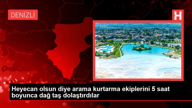 Heyecan olsun diye arama kurtarma ekiplerini 5 saat boyunca dağ taş dolaştırdılar