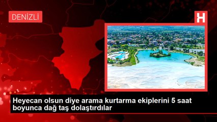 Heyecan olsun diye arama kurtarma ekiplerini 5 saat boyunca dağ taş dolaştırdılar