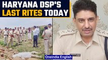 Haryana DSP killing: Last rites to be performed today, prime accused arrested | Oneindia news *News