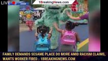 Family demands Sesame Place do more amid racism claims, wants worker fired - 1breakingnews.com
