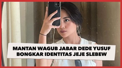 Mantan Wakil Gubernur Jawa Barat Dede Yusuf Bongkar Identitas Jeje Slebew