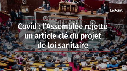 Covid : l’Assemblée rejette un article clé du projet de loi sanitaire