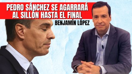Benjamín López: “Pedro Sánchez se agarrará al sillón hasta el final, es peligroso”