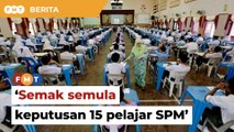 ‘Tidak adil, psikologi mereka terjejas’, LPM, KPM digesa semak keputusan 15 pelajar SPM
