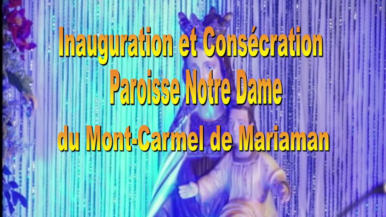 Inauguration et Consécration de la Nouvelle Paroisse Notre Dame du Mont Carmel de Mariaman.