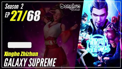 【Xinghe Zhizhun】 S2 EP 27 (72) "Bersiap Berangkat" - Galaxy Supreme | Multisub