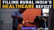 Indian doctors serving ‘Rural India’ to save lives of the millions | Oneindia News *News