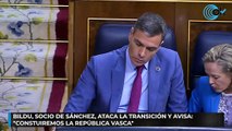 Bildu, socio de Sánchez, ataca la Transición y avisa: «Construiremos la república vasca»