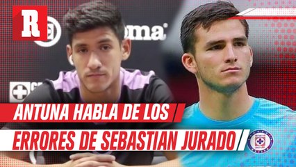 Antuna tras las fallas de Jurado en Cruz Azul: "Vamos a seguir dándole confianza"