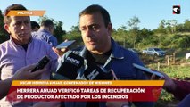 Herrera Ahuad verificó tareas de recuperación de productor afectado por los incendios