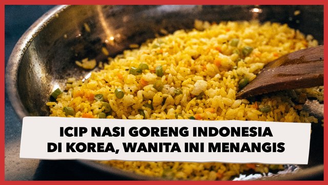 Icip Nasi Goreng Restoran Indonesia di Korea, Wanita Ini Langsung Menangis