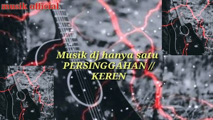 Musik dj hanya satu persinggahan // keren