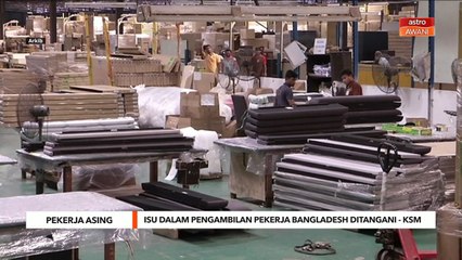 Pekerja Asing | Isu dalam pengambilan pekerja bangladesh ditangani - KSM