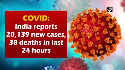 COVID: India reports 20,139 new cases, 38 deaths in last 24 hours