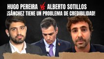 Alberto Sotillos VS Hugo Pereira: ¡Sánchez tiene un problema de credibilidad importante!