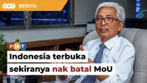 Indonesia terbuka jika Malaysia nak batal MoU, kata duta