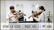 Viva La Vida - Mỹ Vân & Ngọc Hải || Violin Cover || NHMC