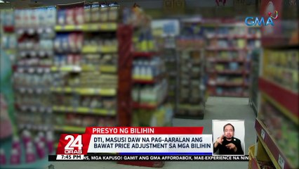 DTI, masusi daw na pag-aaralan ang bawat price adjustment sa mga bilihin | 24 Oras