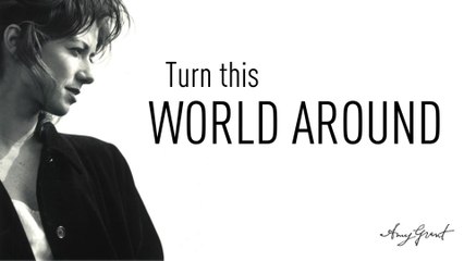 Amy Grant - Turn This World Around