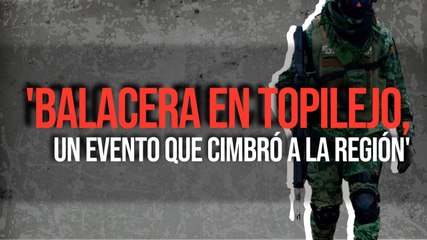 'Balacera en Topilejo, un evento que cimbró a la región'