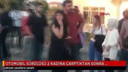 OTOMOBİL SÜRÜCÜSÜ 2 KADINA ÇARPTIKTAN SONRA KAZA YERİNDEN KAÇTI