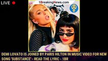 Demi Lovato is Joined by Paris Hilton in Music Video for New Song 'Substance' - Read the Lyric - 1br