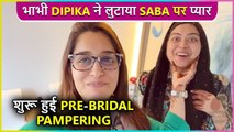 Dipika Kakar Takes Saba Ibrahim For Pre-Bridal Pampering Before Her Marriage