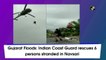 Gujarat Floods: Indian Coast Guard rescues 6 stranded persons in Navsari