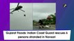 Gujarat Floods: Indian Coast Guard rescues 6 stranded persons in Navsari