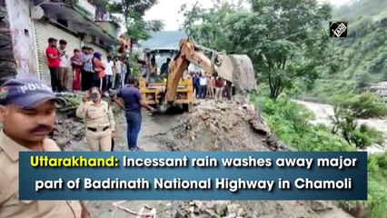 Uttarakhand: Incessant rainfall washes away major part of Badrinath National highway in Chamoli