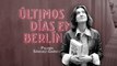 ‘Últimos días en Berlín’: intrahistoria desde el terreno de una novela escrita sobre las cenizas de las historias olvidadas