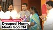 Droupadi Murmu Meets CM Pramod Sawant To Seek Support In Presidential Election