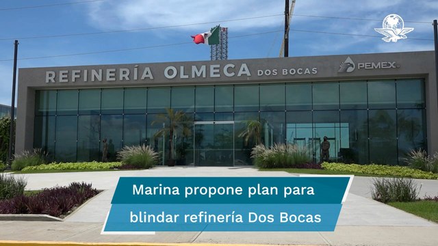 Marina pide $6,453 millones para blindar refinería Dos Bocas
