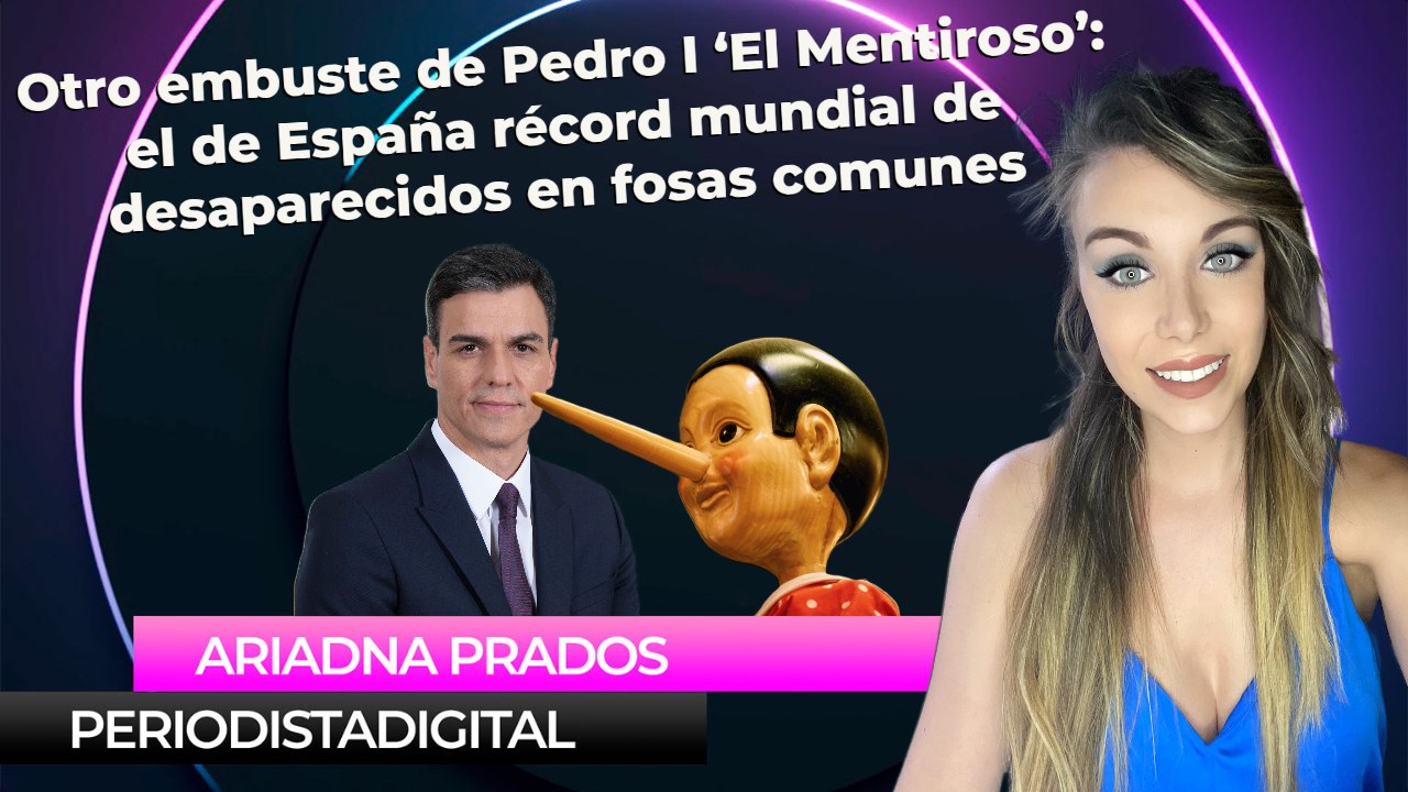 Otro embuste de Pedro I ‘El Mentiroso’: el de España récord mundial de desaparecidos en fosas comunes