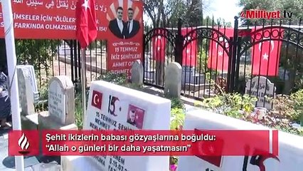 Şehit ikizlerin babası gözyaşlarına boğuldu: Allah o günleri bir daha yaşatmasın